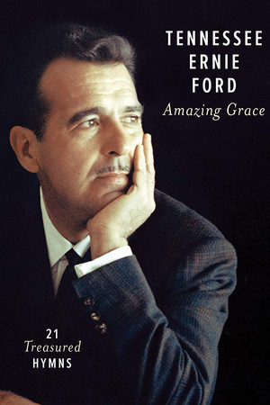 Tennessee Ernie Ford: Amazing Grace Tennessee Ernie Ford: Amazing Grace
