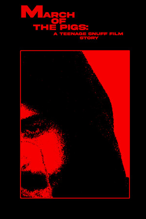 MARCH OF THE PIGS: A Teenage Snuff Film Story