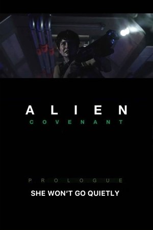 Alien: Covenant - She Won't Go Quietly Alien: Covenant - She Won't Go Quietly
