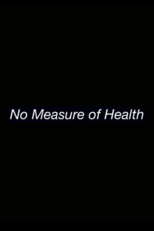 No Measure of Health No Measure of Health