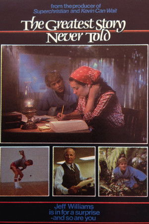 The Greatest Story Never Told The Greatest Story Never Told