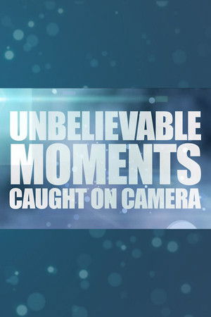 Unbelievable Moments Caught on Camera Unbelievable Moments Caught on Camera