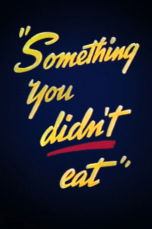 Something You Didn't Eat Something You Didn't Eat