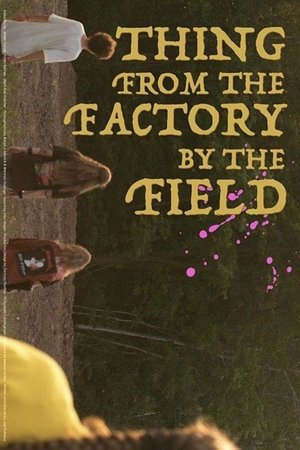 Thing from the Factory by the Field Thing from the Factory by the Field