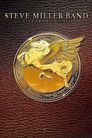 Steve Miller Band - Live from Chicago Steve Miller Band - Live from Chicago