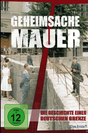 Geheimsache Mauer - Die Geschichte einer deutschen Grenze Geheimsache Mauer - Die Geschichte einer deutschen Grenze