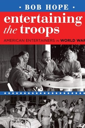 Bob Hope: Entertaining the Troops