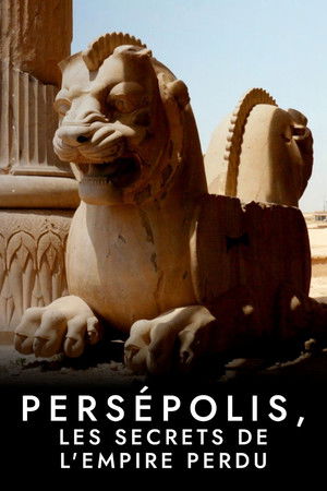 Persépolis, les secrets de l'empire perdu Persépolis, les secrets de l'empire perdu