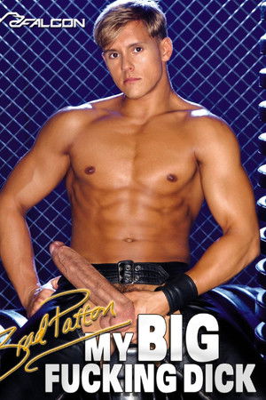My Big Fucking Dick: Brad Patton My Big Fucking Dick: Brad Patton