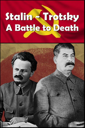 Stalin - Trotsky: A Battle to Death Stalin - Trotsky: A Battle to Death
