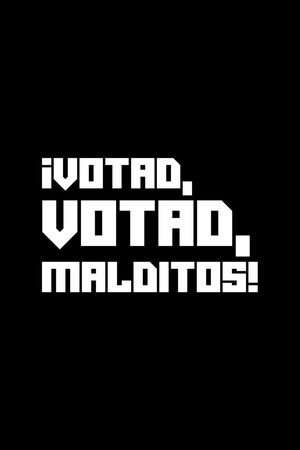 ¡Votad, votad, malditos! ¡Votad, votad, malditos!