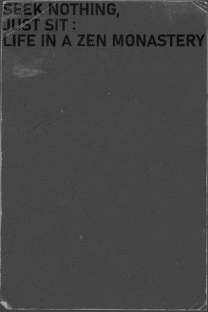 Seek nothing, Just sit: Life in a Zen Monastery Seek nothing, Just sit: Life in a Zen Monastery