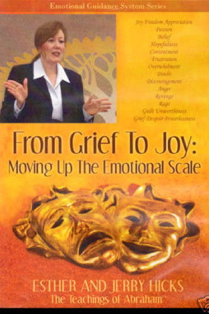 From Grief to Joy: Moving Up the Emotional Scale From Grief to Joy: Moving Up the Emotional Scale
