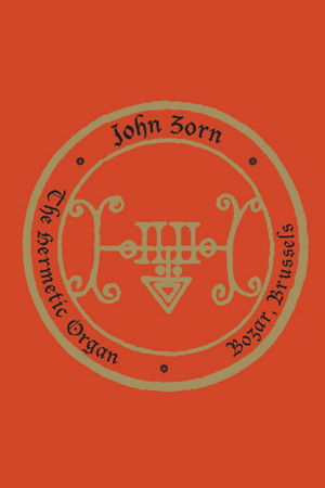 John Zorn: The Hermetic Organ Volume 10 - Bozar, Brussels John Zorn: The Hermetic Organ Volume 10 - Bozar, Brussels