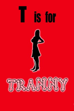 T is for Tranny T is for Tranny