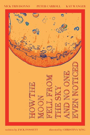 How the Moon Fell from the Sky and No One Even Noticed How the Moon Fell from the Sky and No One Even Noticed