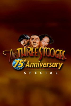 Three Stooges 75th Anniversary Special Three Stooges 75th Anniversary Special