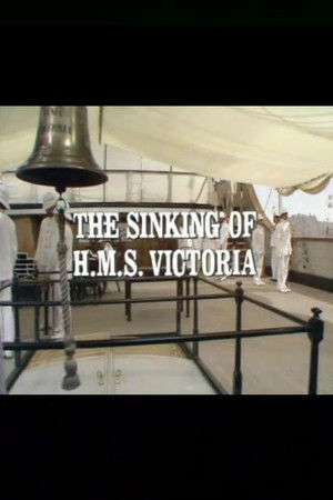 The Sinking of the HMS Victoria The Sinking of the HMS Victoria