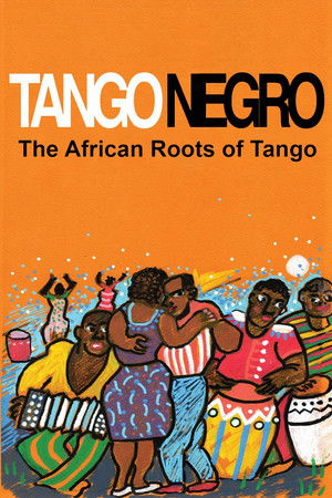 Tango Negro: The African Roots of Tango Tango Negro: The African Roots of Tango