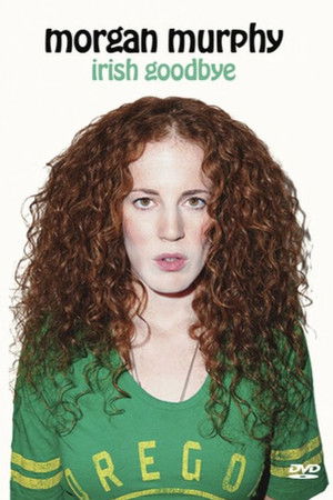 Morgan Murphy: Irish Goodbye Morgan Murphy: Irish Goodbye