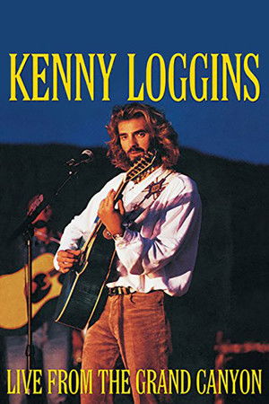 Kenny Loggins: Live from the Grand Canyon Kenny Loggins: Live from the Grand Canyon