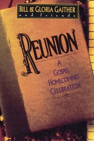 Reunion: A Gospel Homecoming Celebration Reunion: A Gospel Homecoming Celebration