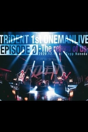 TRiDENT 1st ONEMAN LIVE EPISODE 0 - the return of us TRiDENT 1st ONEMAN LIVE EPISODE 0 - the return of us