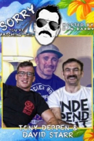 Sorry You're Watching This: Tony Deppen & David Starr Sorry You're Watching This: Tony Deppen & David Starr