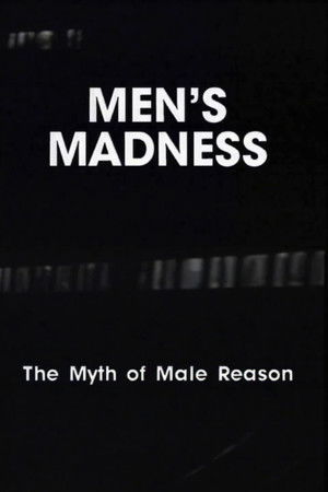Men's Madness - The Myth of Male Reason Men's Madness - The Myth of Male Reason