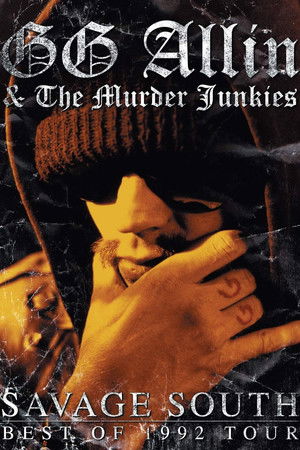 GG Allin & the Murder Junkies: Savage South - Best of 1992 Tour GG Allin & the Murder Junkies: Savage South - Best of 1992 Tour