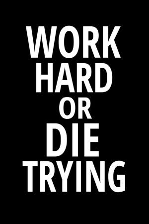 Work Hard or Die Trying Work Hard or Die Trying