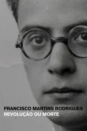 Francisco Martins Rodrigues: Revolução ou Morte Francisco Martins Rodrigues: Revolução ou Morte
