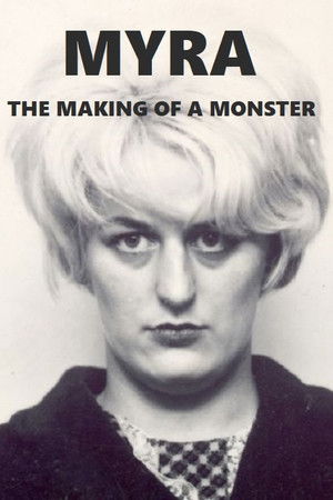 Myra: The Making of a Monster Myra: The Making of a Monster