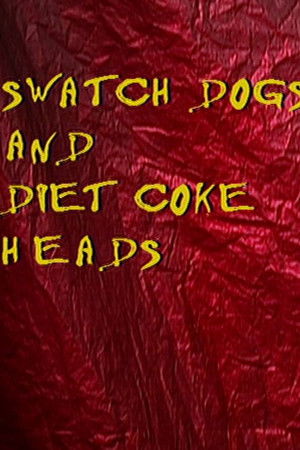 Swatch Dogs and Diet Coke Heads Swatch Dogs and Diet Coke Heads