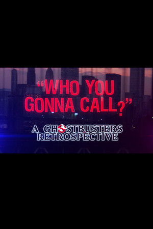 Who You Gonna Call?: A Ghostbusters Retrospective Who You Gonna Call?: A Ghostbusters Retrospective