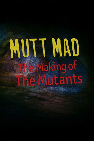 Mutt Mad: The Making of 'The Mutants' Mutt Mad: The Making of 'The Mutants'