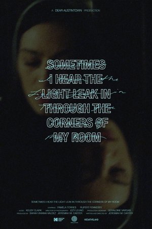 Sometimes I Hear the Light Leak in Through the Corners of My Room