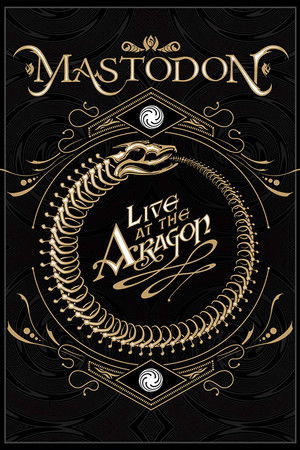 Mastodon: Live at the Aragon Mastodon: Live at the Aragon