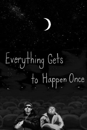 Everything Gets to Happen Once Everything Gets to Happen Once