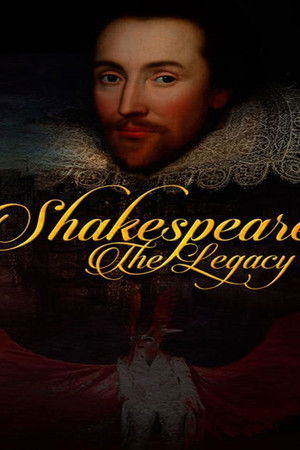 Shakespeare: The Legacy Shakespeare: The Legacy