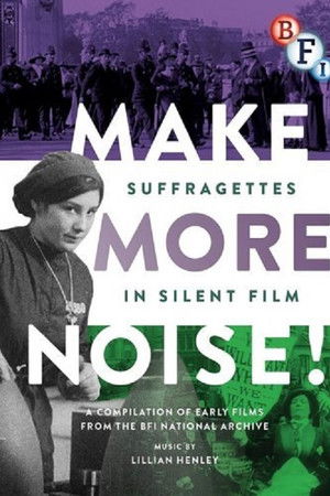 Make More Noise! Suffragettes in Silent Film Make More Noise! Suffragettes in Silent Film