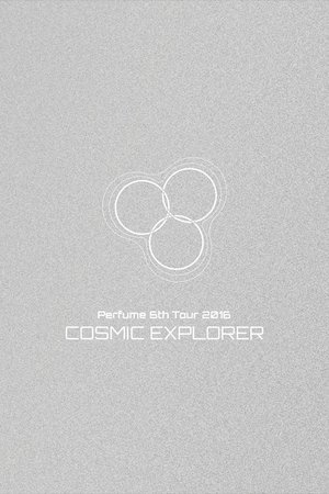 Perfume 6th Tour 2016 'COSMIC EXPLORER' Dome Edition