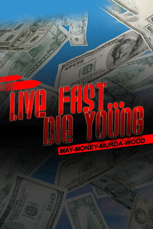 Live Fast Die Young: May-Money-Murda-Wood Live Fast Die Young: May-Money-Murda-Wood