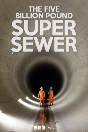 The Five Billion Pound Super Sewer The Five Billion Pound Super Sewer
