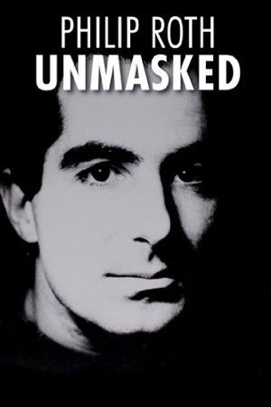 Philip Roth: Unmasked Philip Roth: Unmasked