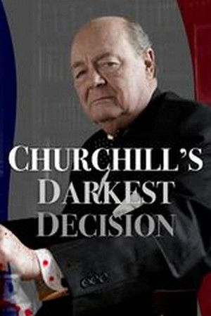 Churchill's Darkest Decision Churchill's Darkest Decision