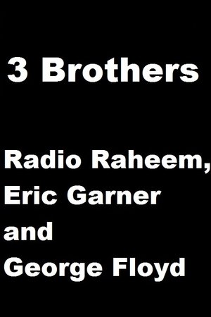 3 Brothers - Radio Raheem, Eric Garner and George Floyd 3 Brothers - Radio Raheem, Eric Garner and George Floyd