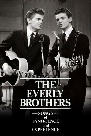 The Everly Brothers: Songs of Innocence and Experience The Everly Brothers: Songs of Innocence and Experience