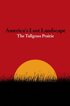 America's Lost Landscape: The Tallgrass Prairie America's Lost Landscape: The Tallgrass Prairie