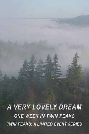 A Very Lovely Dream: One Week in Twin Peaks A Very Lovely Dream: One Week in Twin Peaks
